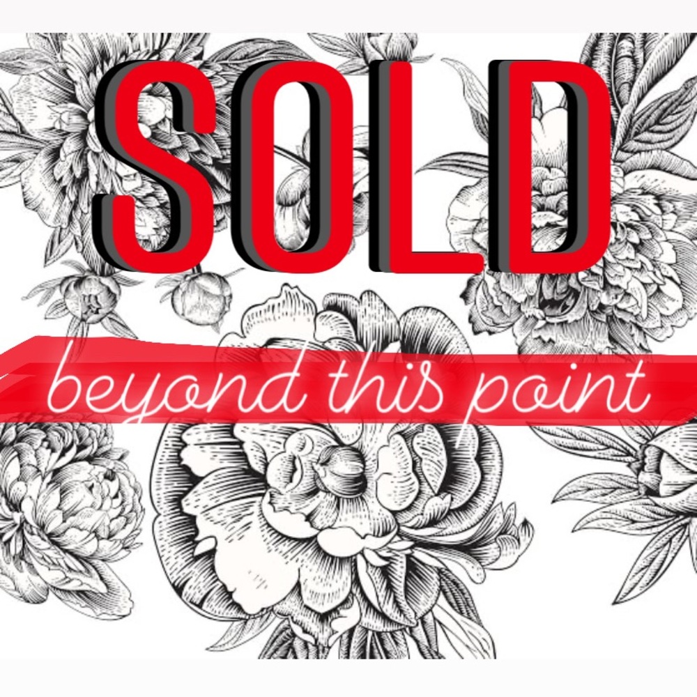 SOLD BEYOND THIS POINT